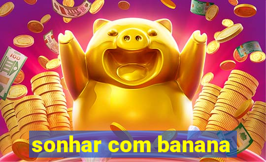 sonhar com banana